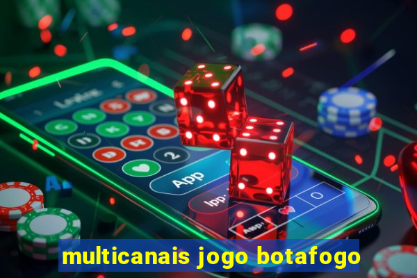 multicanais jogo botafogo